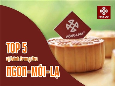 Tổng Hợp 05 Vị Bánh Trung Thu Ngon - Mới - Lạ